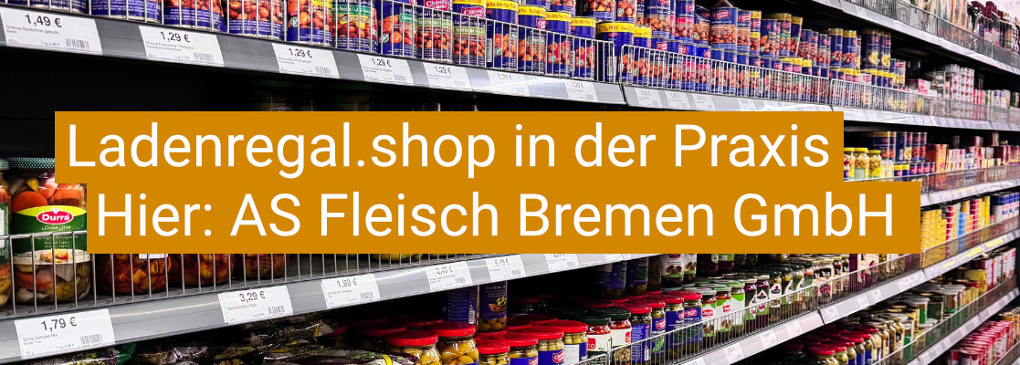 Ladenregal.shop in der Praxis. Hier: AS Fleisch/Bremen GmbH